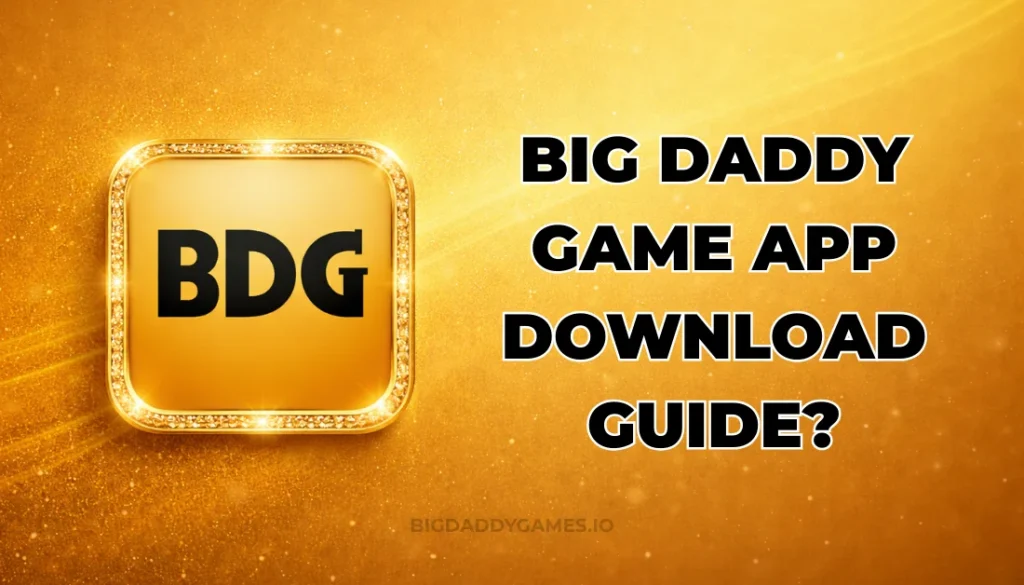 BIG DADDY GAME APP DOWNLOAD GUIDE?