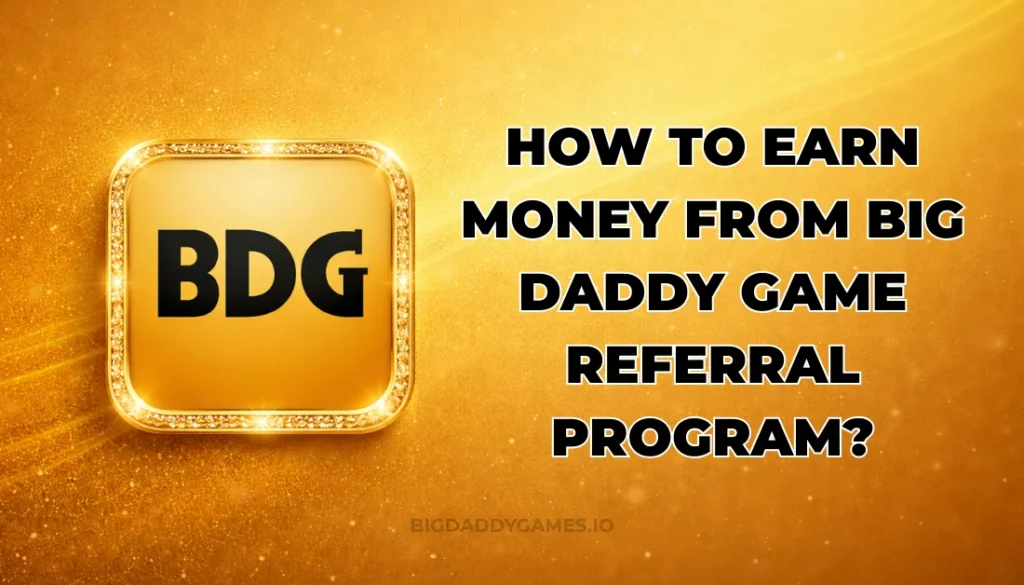 HOW TO EARN MONEY FROM BIG DADDY REFERRAL PROGRAM?